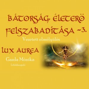 Bátorság, életerő felszabadítása 3
