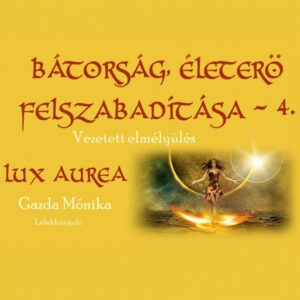 Bátorság, életerő felszabadítása 4